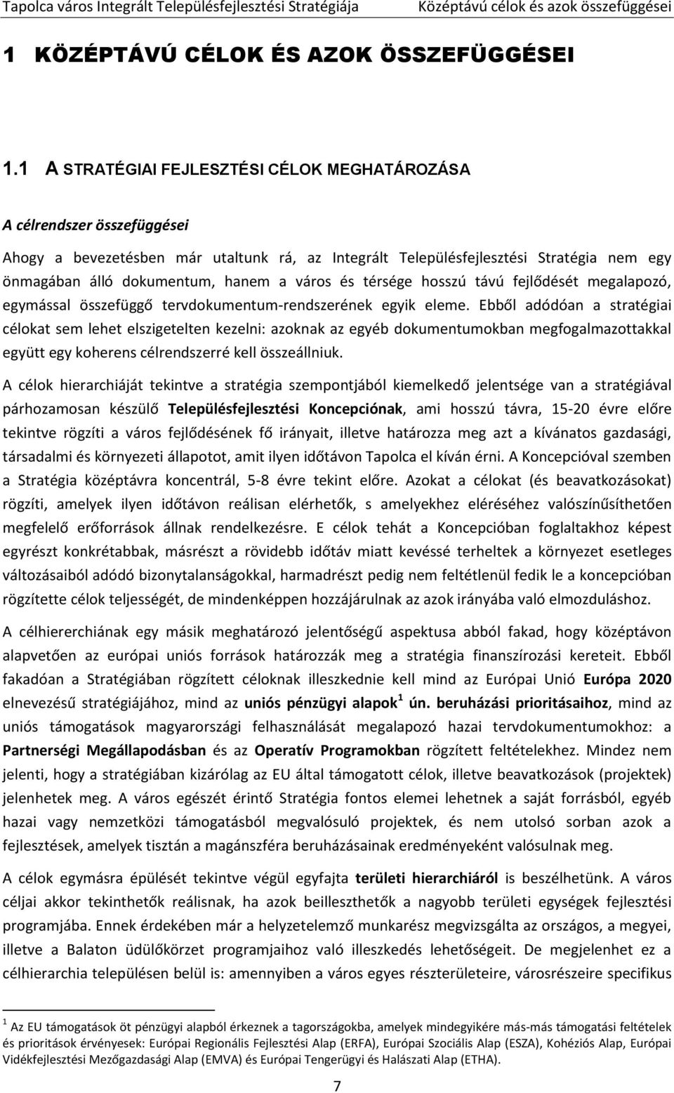 város és térsége hosszú távú fejlődését megalapozó, egymással összefüggő tervdokumentum-rendszerének egyik eleme.