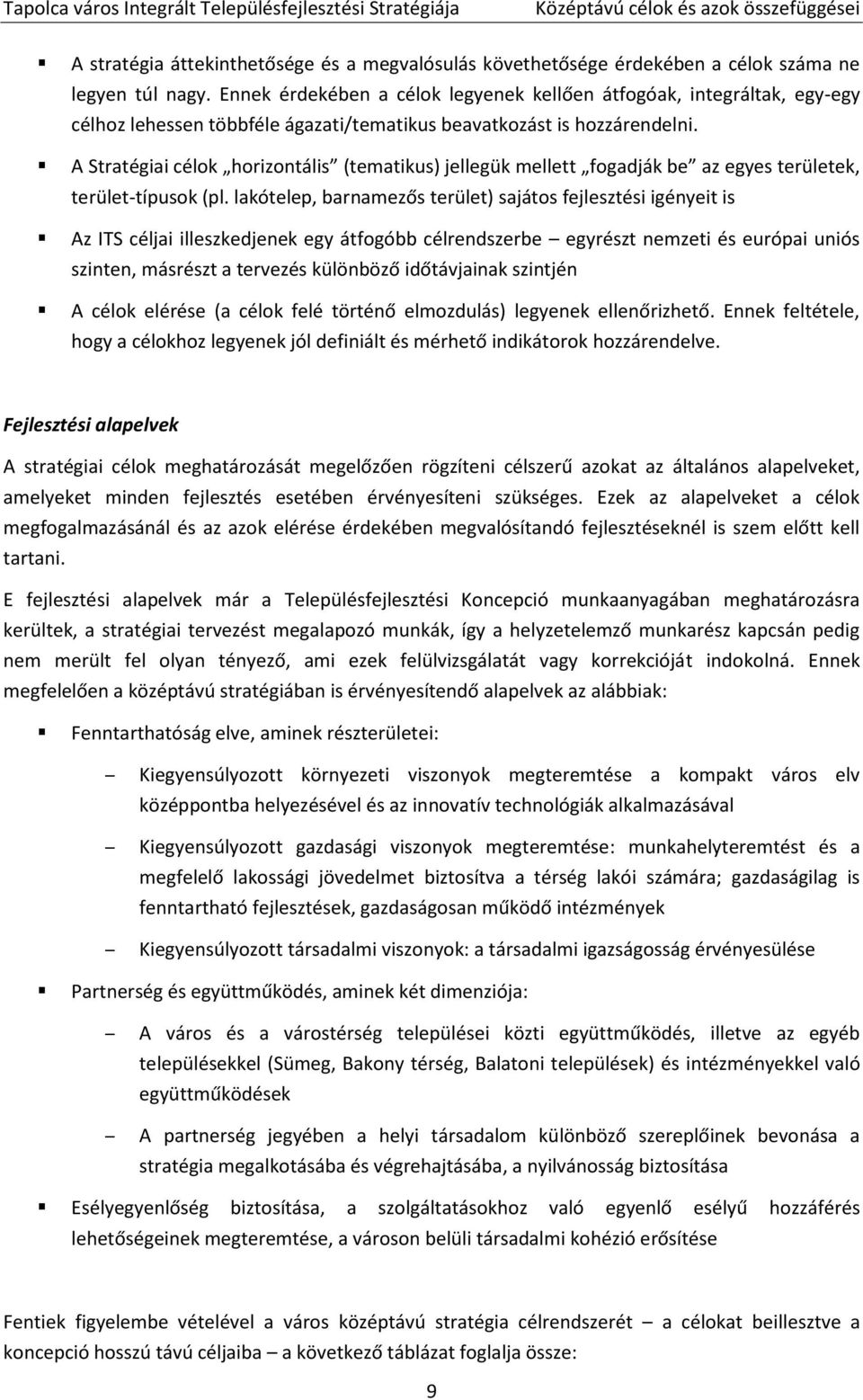 A Stratégiai célok horizontális (tematikus) jellegük mellett fogadják be az egyes területek, terület-típusok (pl.