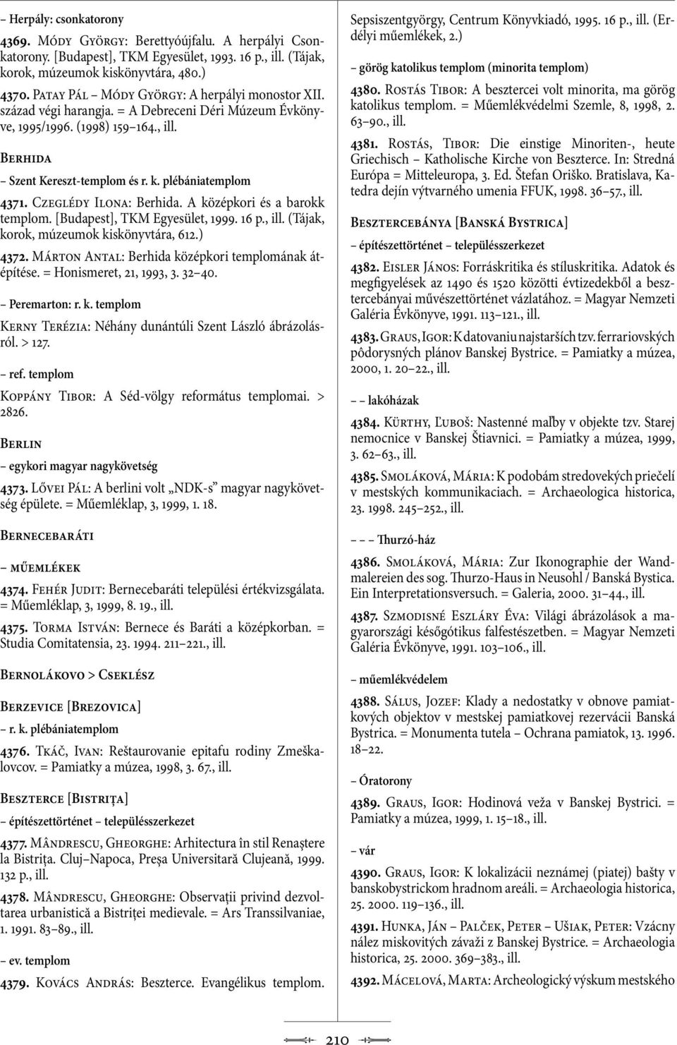 Czeglédy Ilona: Berhida. A középkori és a barokk templom. [Budapest], TKM Egyesület, 1999. 16 p., (Tájak, korok, múzeumok kiskönyvtára, 612.) 4372.