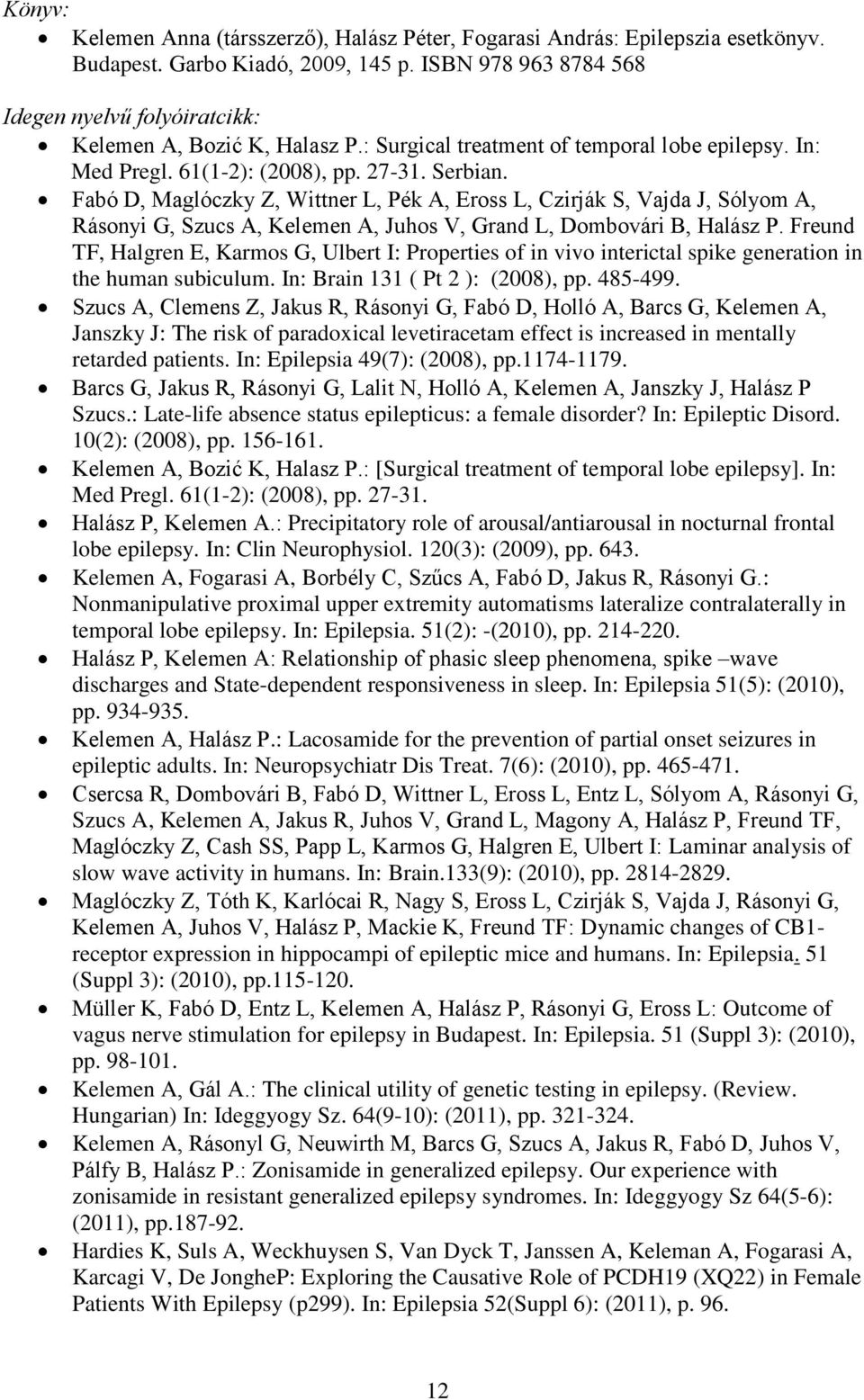 Fabó D, Maglóczky Z, Wittner L, Pék A, Eross L, Czirják S, Vajda J, Sólyom A, Rásonyi G, Szucs A, Kelemen A, Juhos V, Grand L, Dombovári B, Halász P.