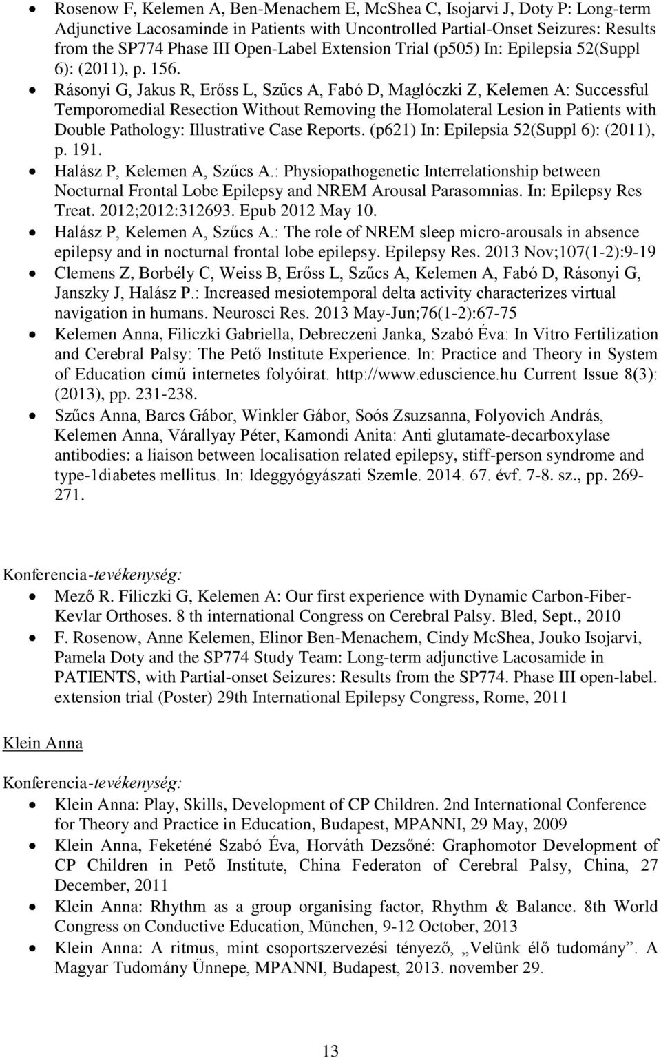 Rásonyi G, Jakus R, Erőss L, Szűcs A, Fabó D, Maglóczki Z, Kelemen A: Successful Temporomedial Resection Without Removing the Homolateral Lesion in Patients with Double Pathology: Illustrative Case