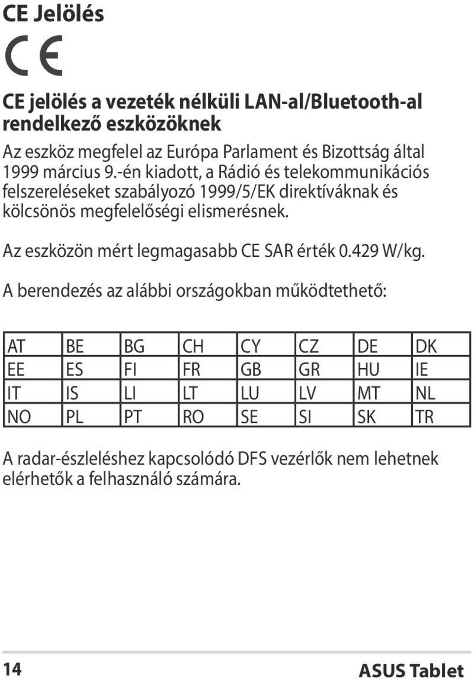 Az eszközön mért legmagasabb CE SAR érték 0.429 W/kg.