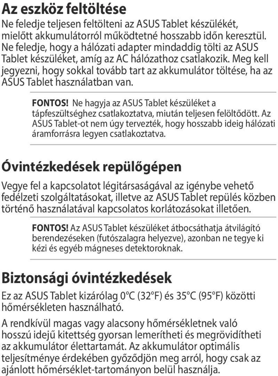 Meg kell jegyezni, hogy sokkal tovább tart az akkumulátor töltése, ha az ASUS Tablet használatban van. FONTOS!