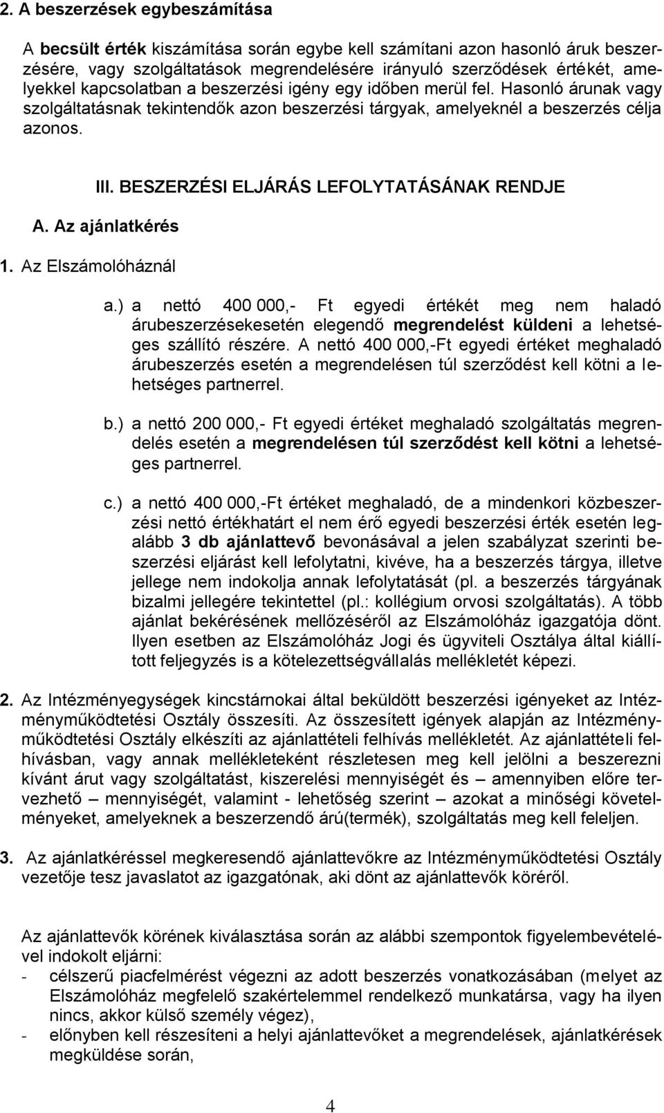 BESZERZÉSI ELJÁRÁS LEFOLYTATÁSÁNAK RENDJE A. Az ajánlatkérés 1. Az Elszámolóháznál a.