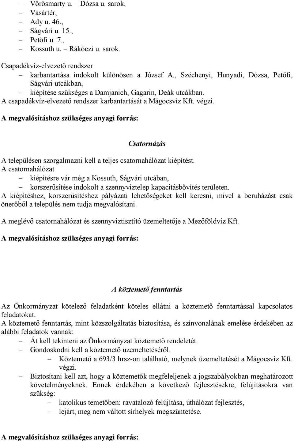 Csatornázás A településen szorgalmazni kell a teljes csatornahálózat kiépítést.