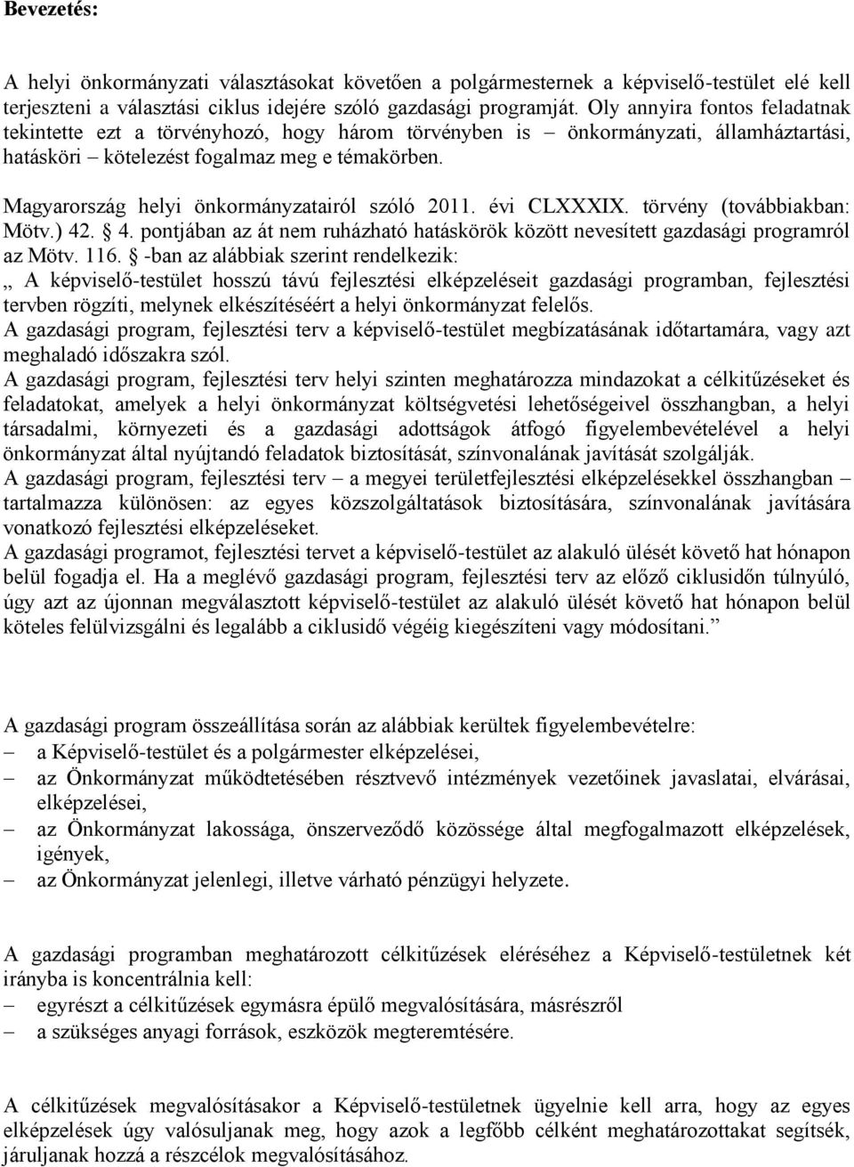 Magyarország helyi önkormányzatairól szóló 2011. évi CLXXXIX. törvény (továbbiakban: Mötv.) 42. 4. pontjában az át nem ruházható hatáskörök között nevesített gazdasági programról az Mötv. 116.