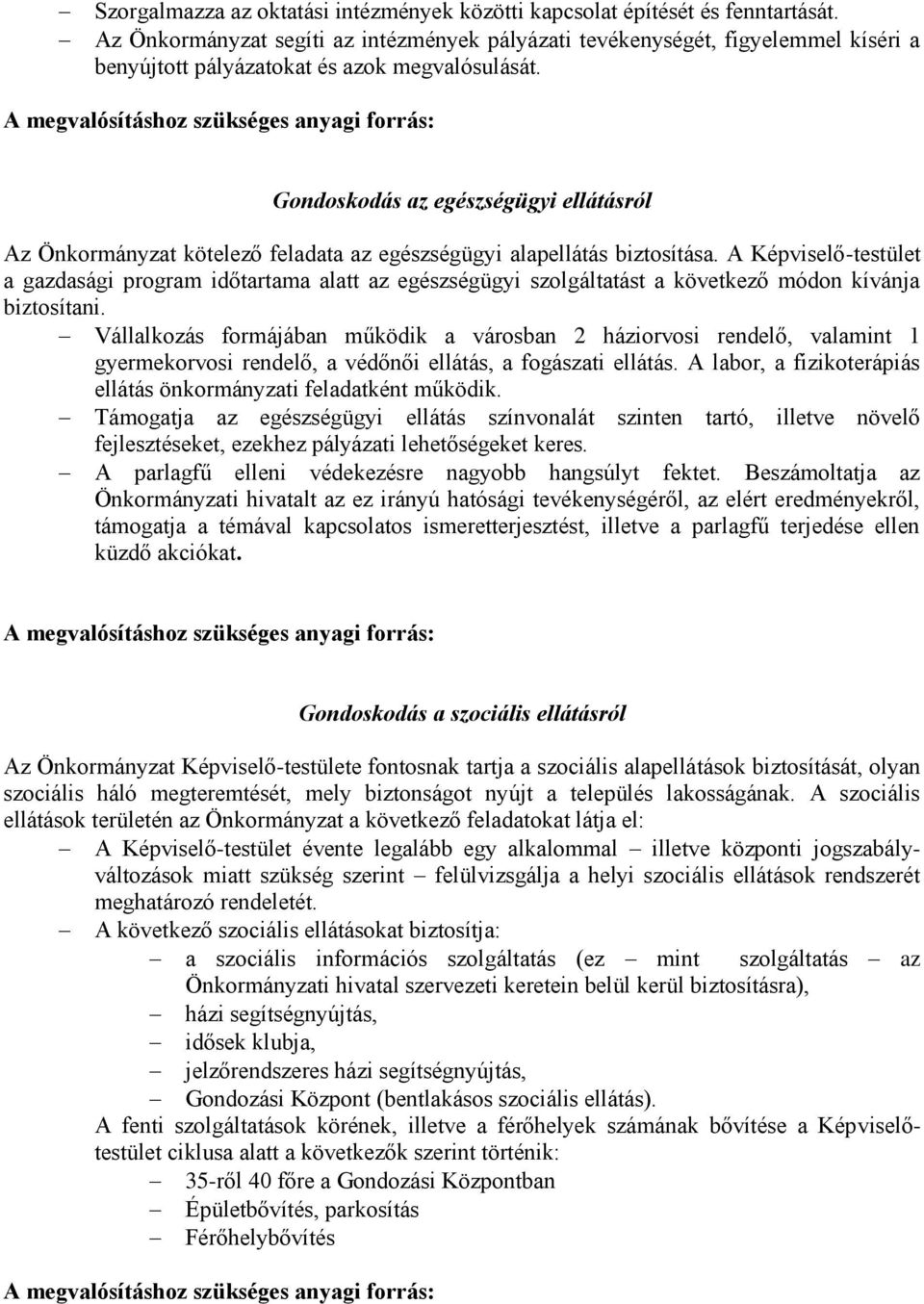 Gondoskodás az egészségügyi ellátásról Az Önkormányzat kötelező feladata az egészségügyi alapellátás biztosítása.