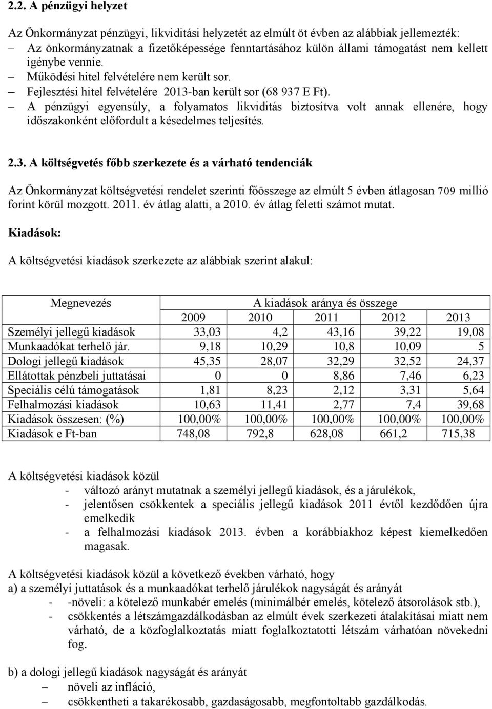 A pénzügyi egyensúly, a folyamatos likviditás biztosítva volt annak ellenére, hogy időszakonként előfordult a késedelmes teljesítés. 2.3.