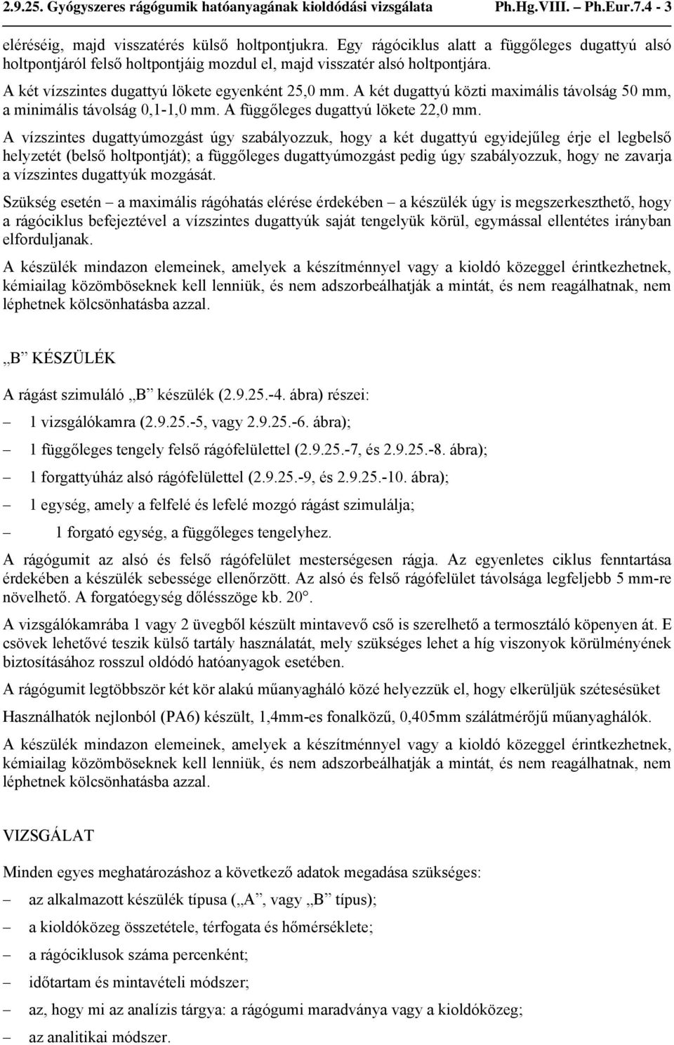 A két dugattyú közti maximális távolság 50 mm, a minimális távolság 0,1-1,0 mm. A függőleges dugattyú lökete 22,0 mm.