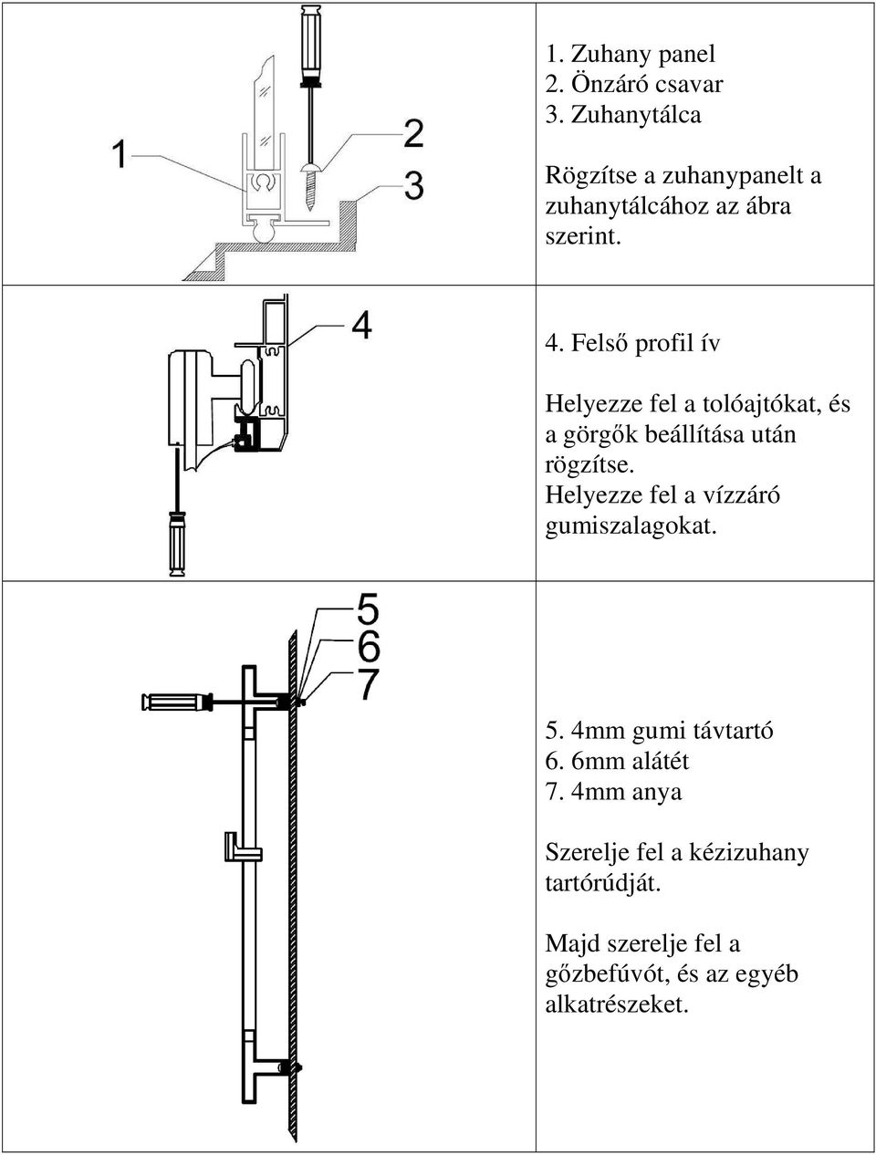 Felső profil ív Helyezze fel a tolóajtókat, és a görgők beállítása után rögzítse.