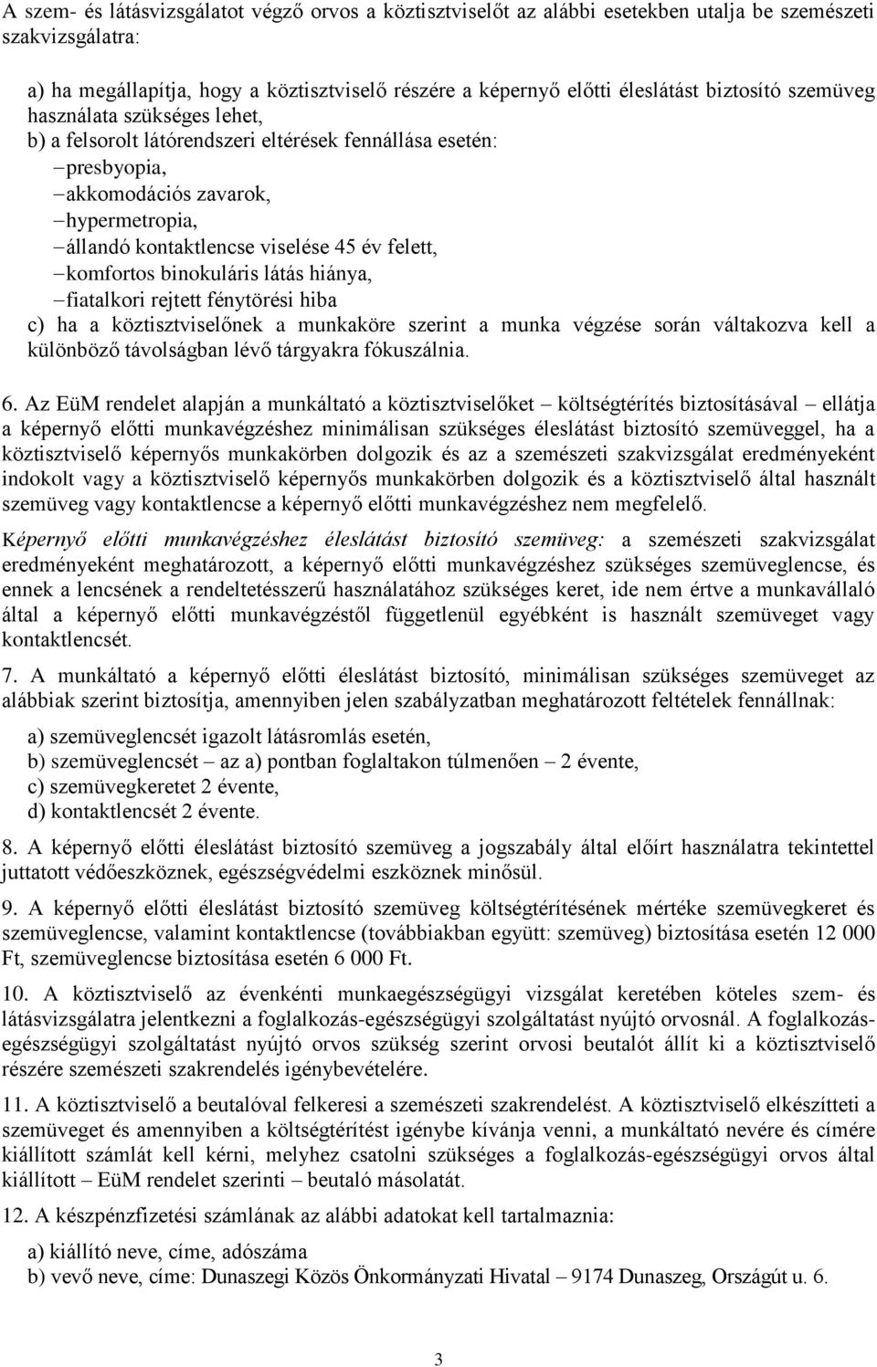 komfortos binokuláris látás hiánya, fiatalkori rejtett fénytörési hiba c) ha a köztisztviselőnek a munkaköre szerint a munka végzése során váltakozva kell a különböző távolságban lévő tárgyakra