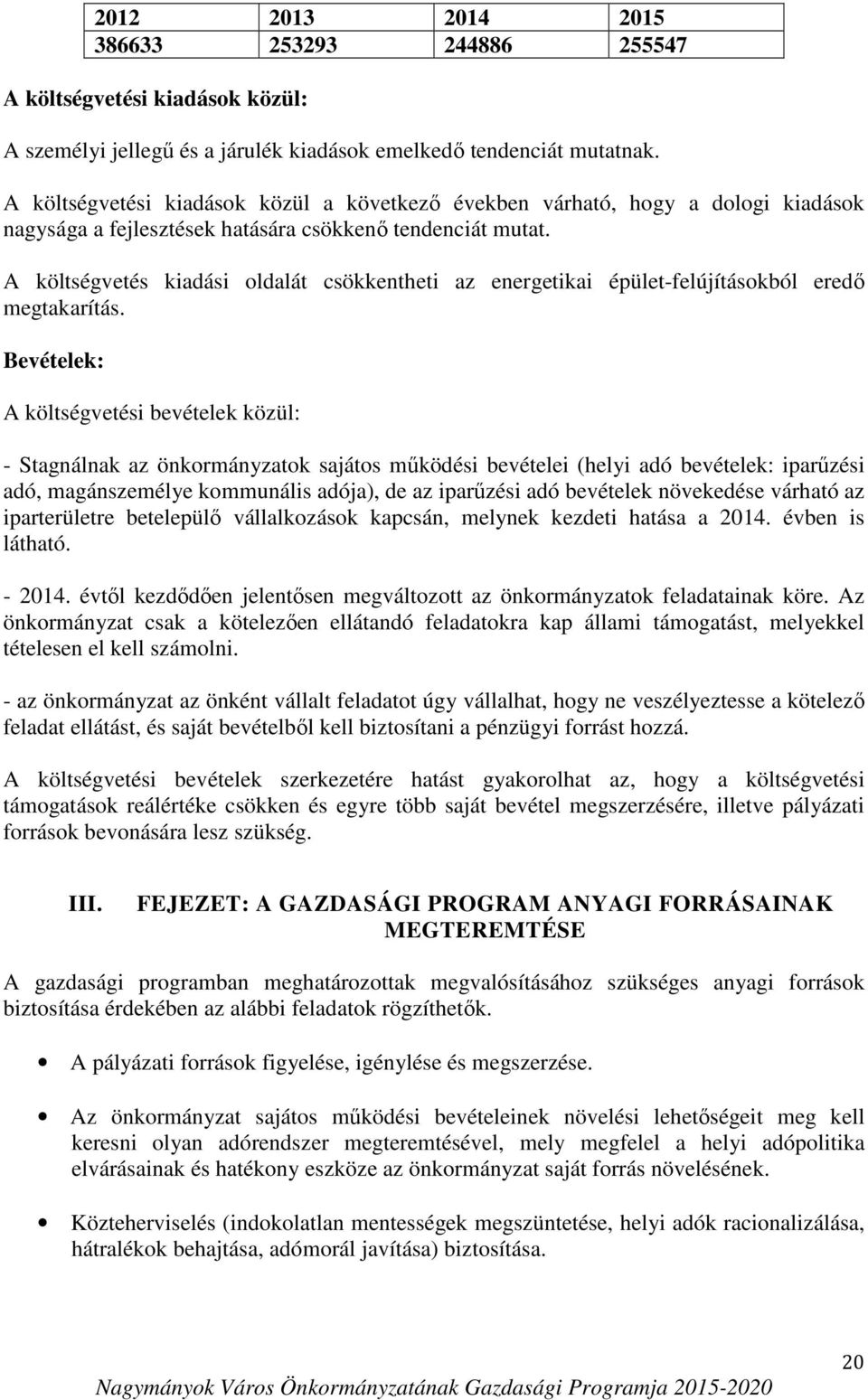 A költségvetés kiadási oldalát csökkentheti az energetikai épület-felújításokból eredő megtakarítás.