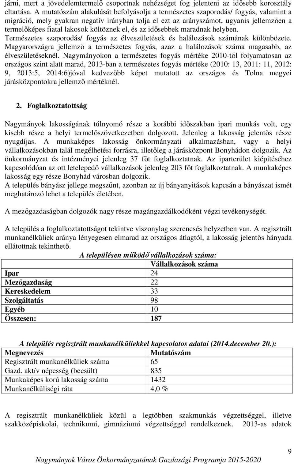 költöznek el, és az idősebbek maradnak helyben. Természetes szaporodás/ fogyás az élveszületések és halálozások számának különbözete.