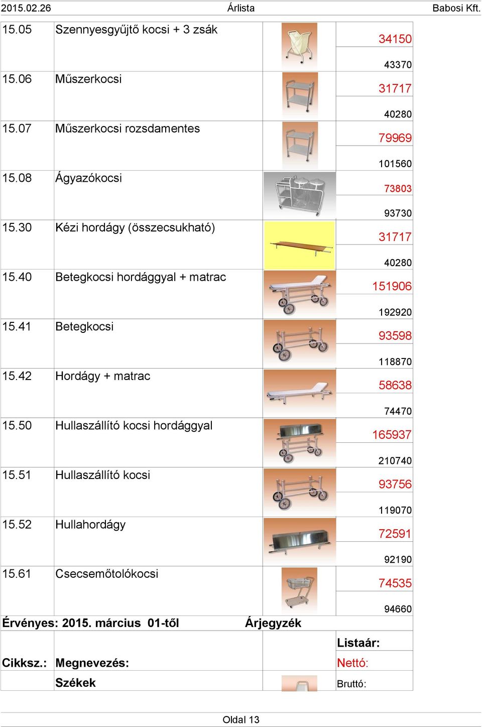 50 Hullaszállító kocsi hordággyal 15.51 Hullaszállító kocsi 15.52 Hullahordágy 15.