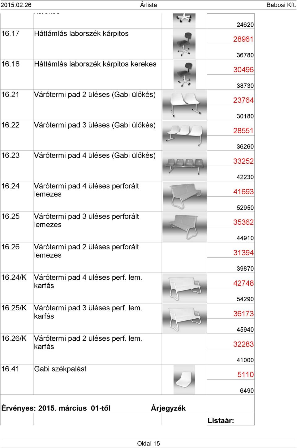 23 Várótermi pad 4 üléses (Gabi ülőkés) 24620 28961 36780 30496 38730 23764 30180 28551 36260 33252 16.24 16.25 16.26 16.24/K 16.25/K 16.