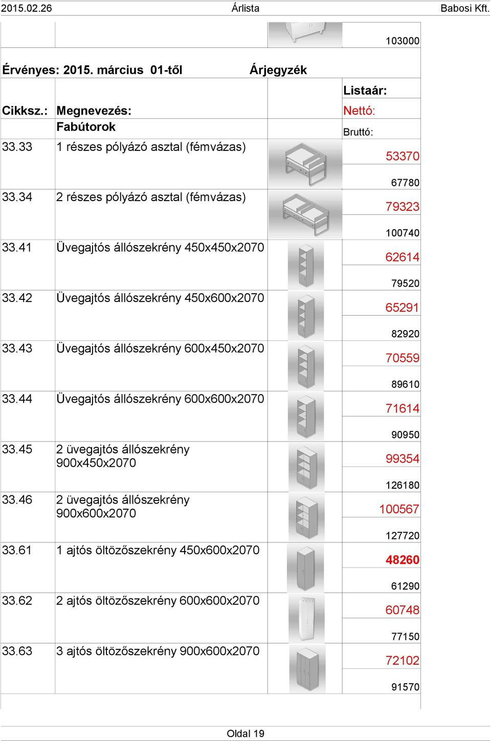 44 Üvegajtós állószekrény 600x600x2070 53370 67780 79323 100740 62614 79520 65291 82920 70559 89610 71614 33.45 33.