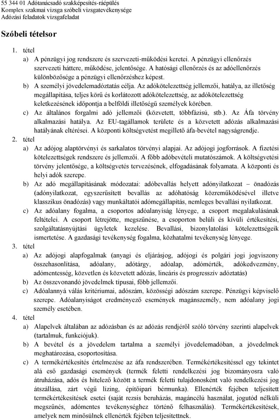 Az adókötelezettség jellemzői, hatálya, az illetőség megállapítása, teljes körű és korlátozott adókötelezettség, az adókötelezettség keletkezésének időpontja a belföldi illetőségű személyek körében.