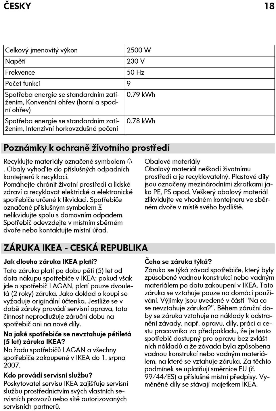 78 kwh Poznámky k ochraně životního prostředí Recyklujte materiály označené symbolem. Obaly vyhoďte do příslušných odpadních kontejnerů k recyklaci.