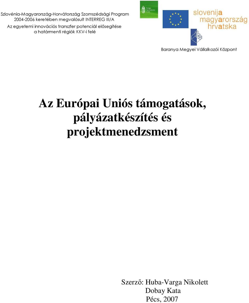 határmenti régiók KKV-i felé Baranya Megyei Vállalkozói Központ Az Európai Uniós