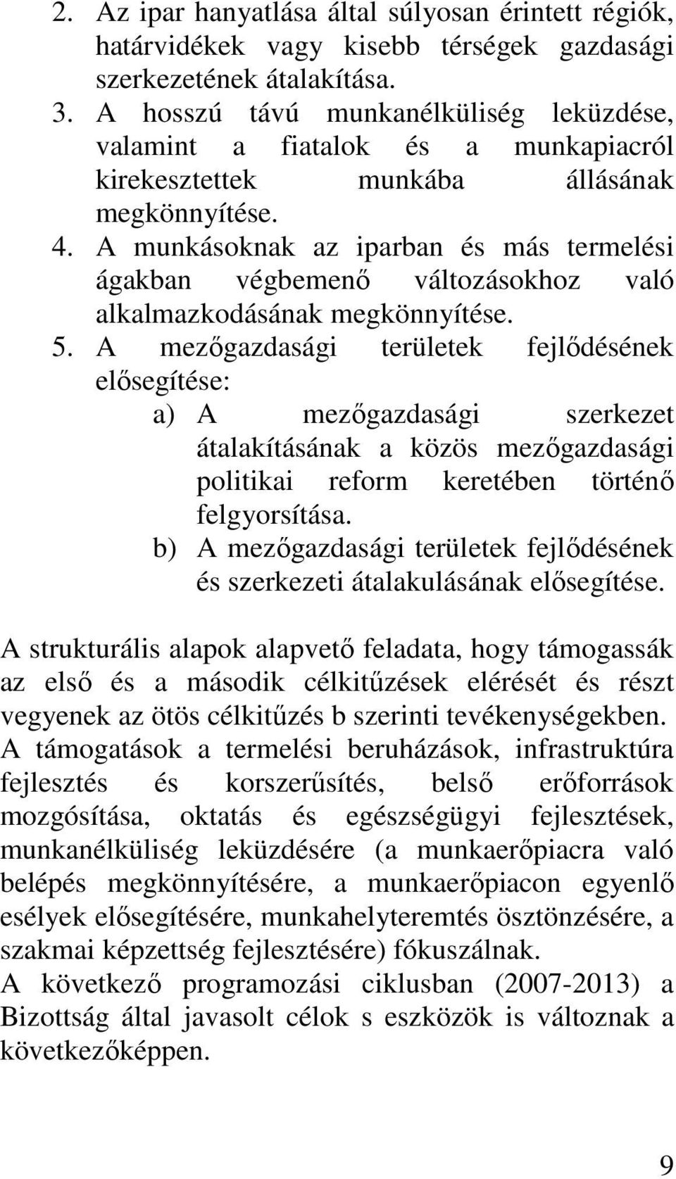 A munkásoknak az iparban és más termelési ágakban végbemenı változásokhoz való alkalmazkodásának megkönnyítése. 5.