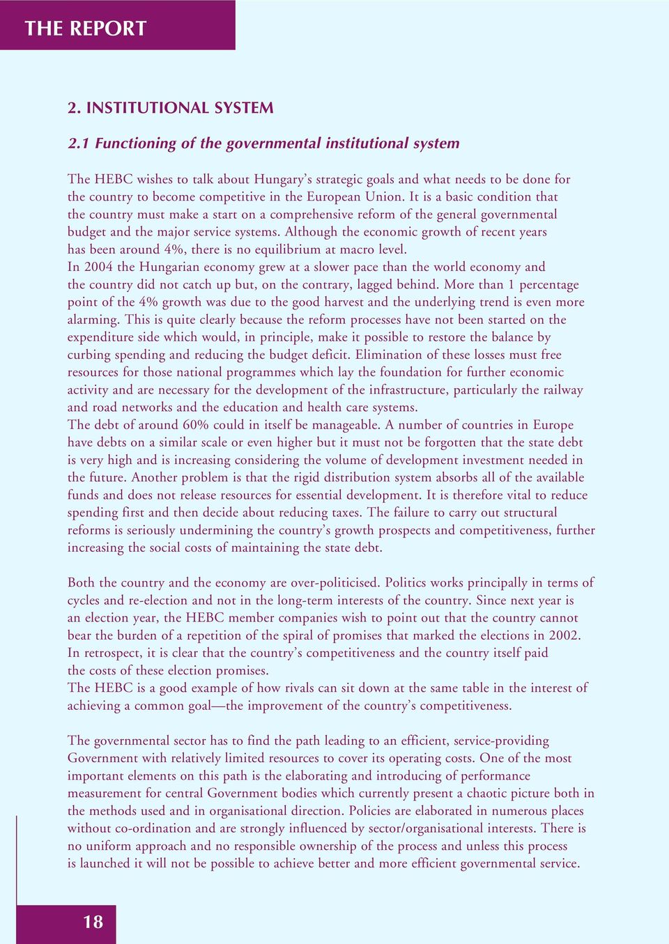 It is a basic condition that the country must make a start on a comprehensive reform of the general governmental budget and the major service systems.