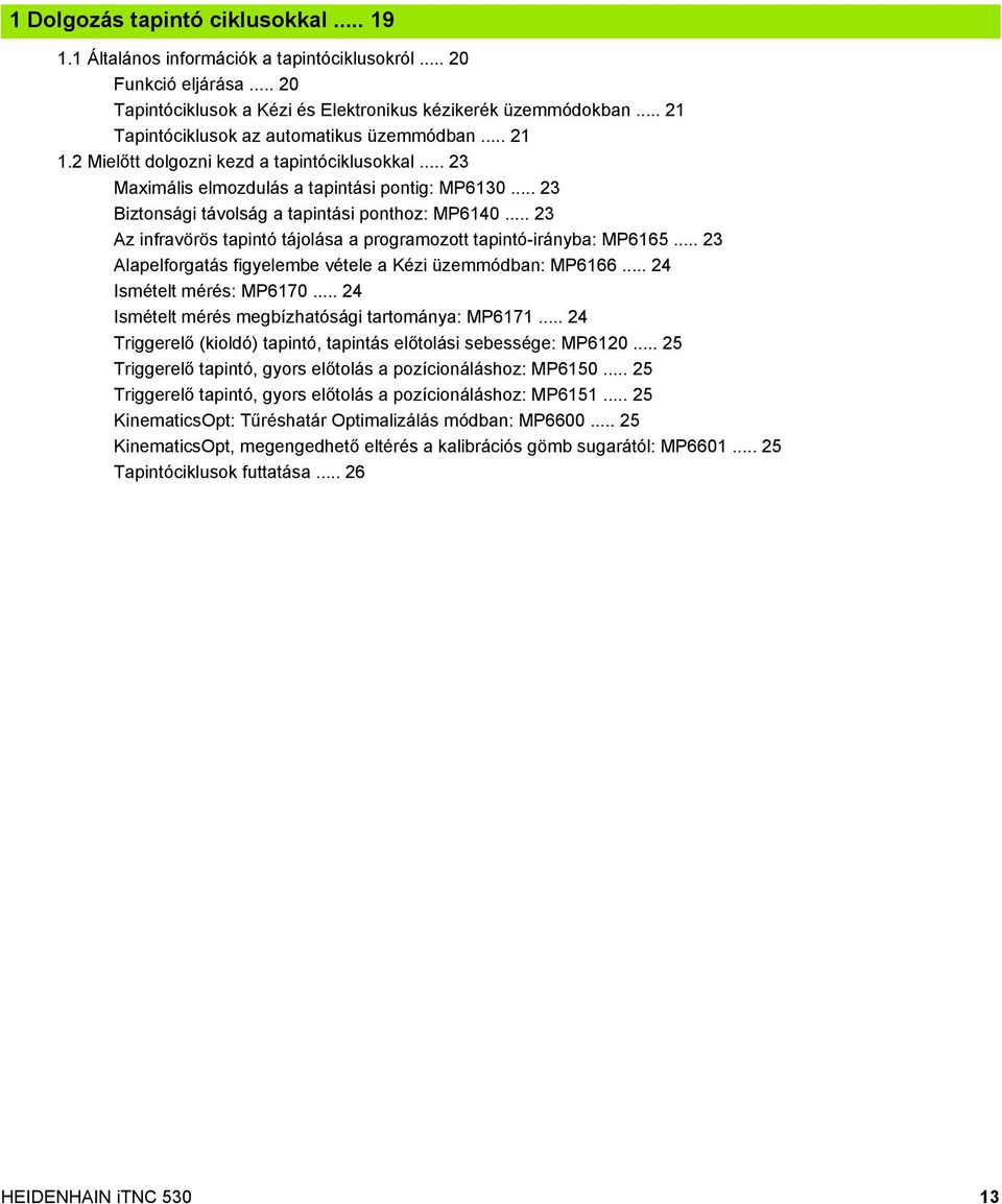 .. 23 Biztonsági távolság a tapintási ponthoz: MP6140... 23 Az infravörös tapintó tájolása a programozott tapintó-irányba: MP6165... 23 Alapelforgatás figyelembe vétele a Kézi üzemmódban: MP6166.