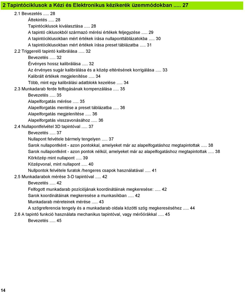 .. 32 Érvényes hossz kalibrálása... 32 Az érvényes sugár kalibrálása és a közép eltérésének korrigálása... 33 Kalibrált értékek megjelenítése... 34 Több, mint egy kalibrálási adatblokk kezelése... 34 2.