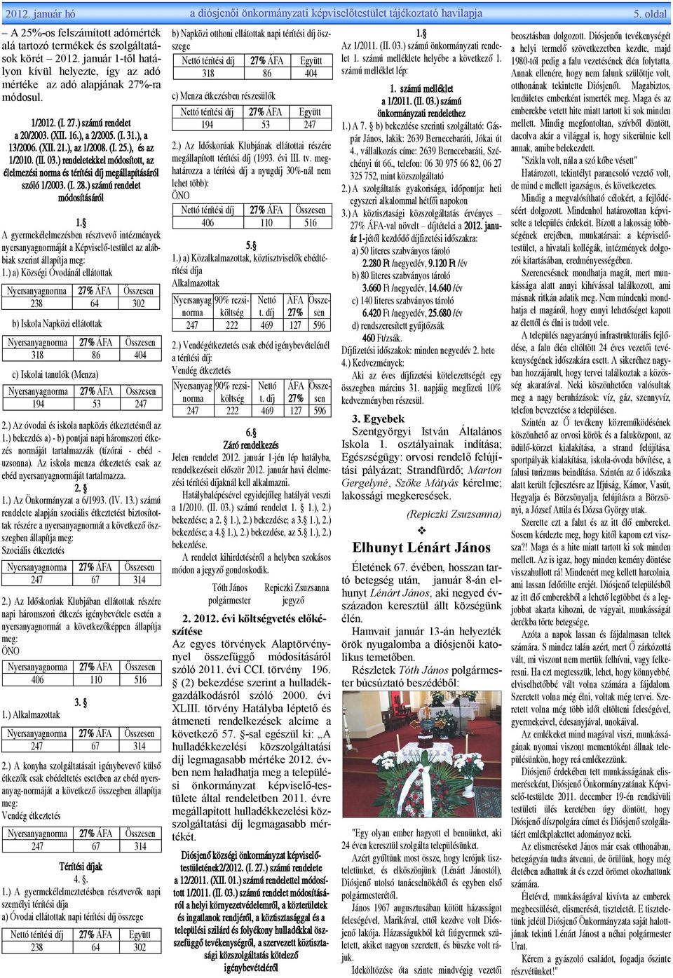 (I. 25.), és az 1/2010. (II. 03.) rendeletekkel módosított, az élelmezési norma és térítési díj megállapításáról szóló 1/2003. (I. 28.) számú rendelet módosításáról 1.