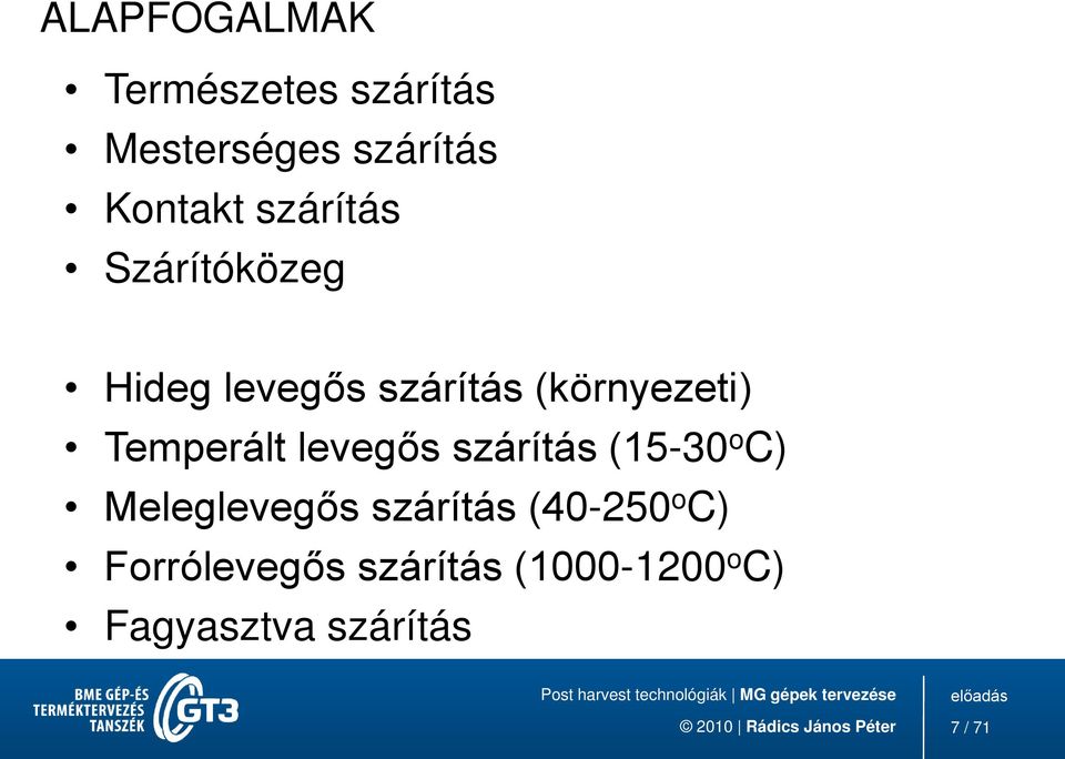 Temperált levegős szárítás (15-30 o C) Meleglevegős szárítás