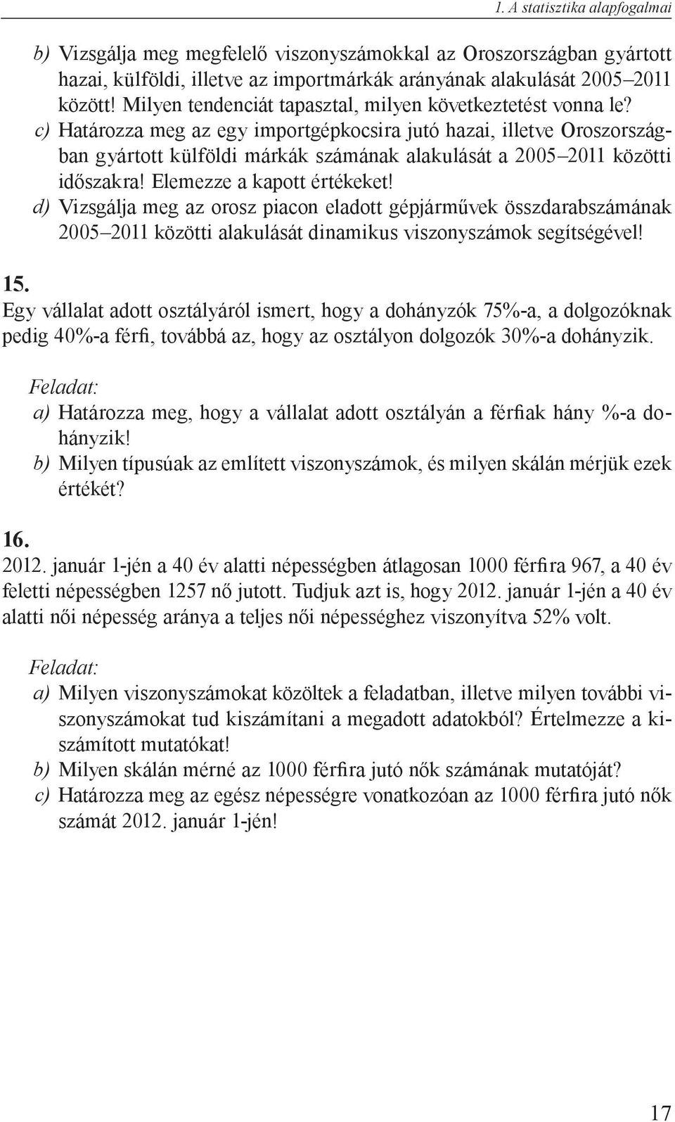 c) Határozza meg az egy importgépkocsira jutó hazai, illetve Oroszországban gyártott külföldi márkák számának alakulását a 2005 2011 közötti időszakra! Elemezze a kapott értékeket!