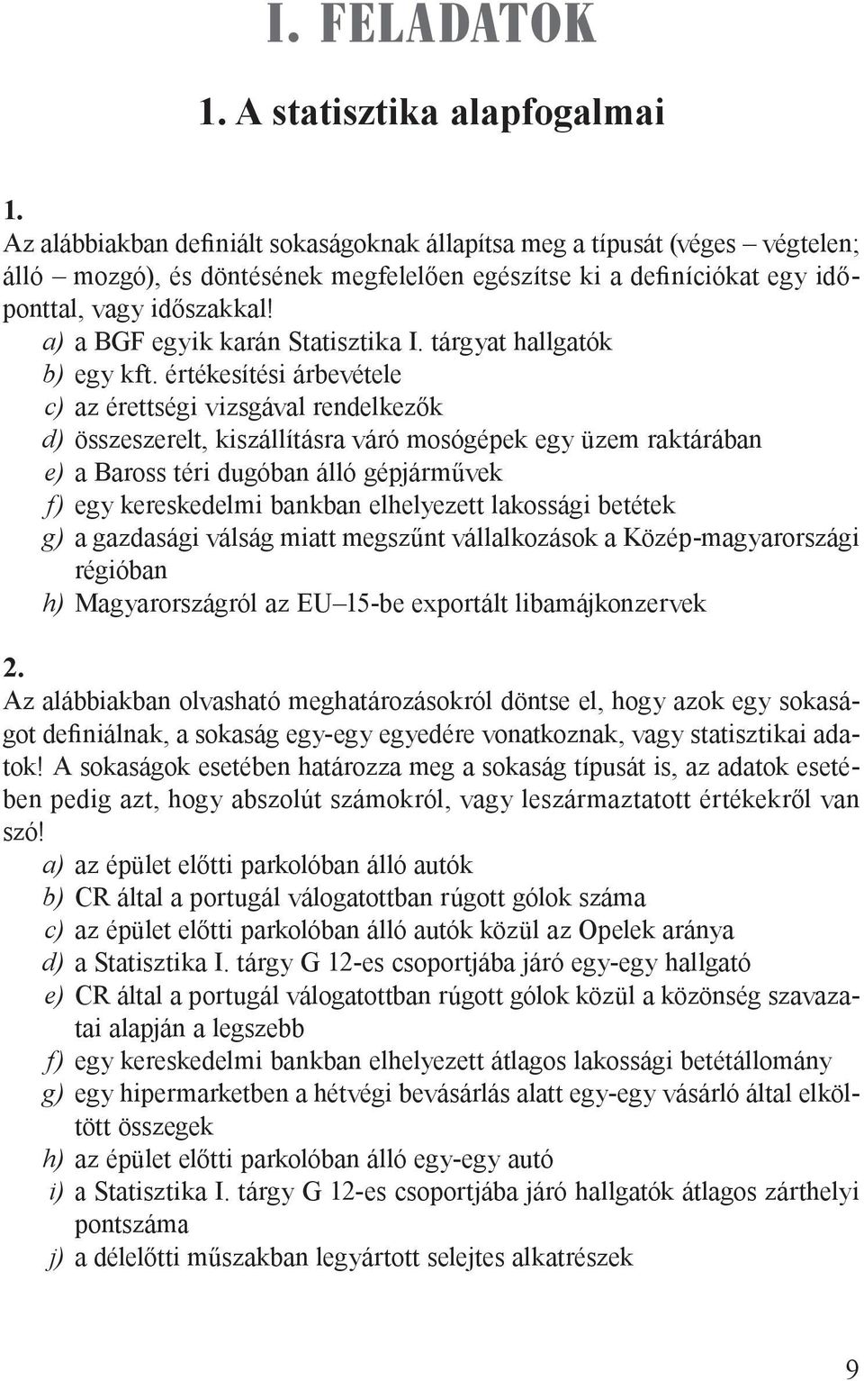 a) a BGF egyik karán Statisztika I. tárgyat hallgatók b) egy kft.