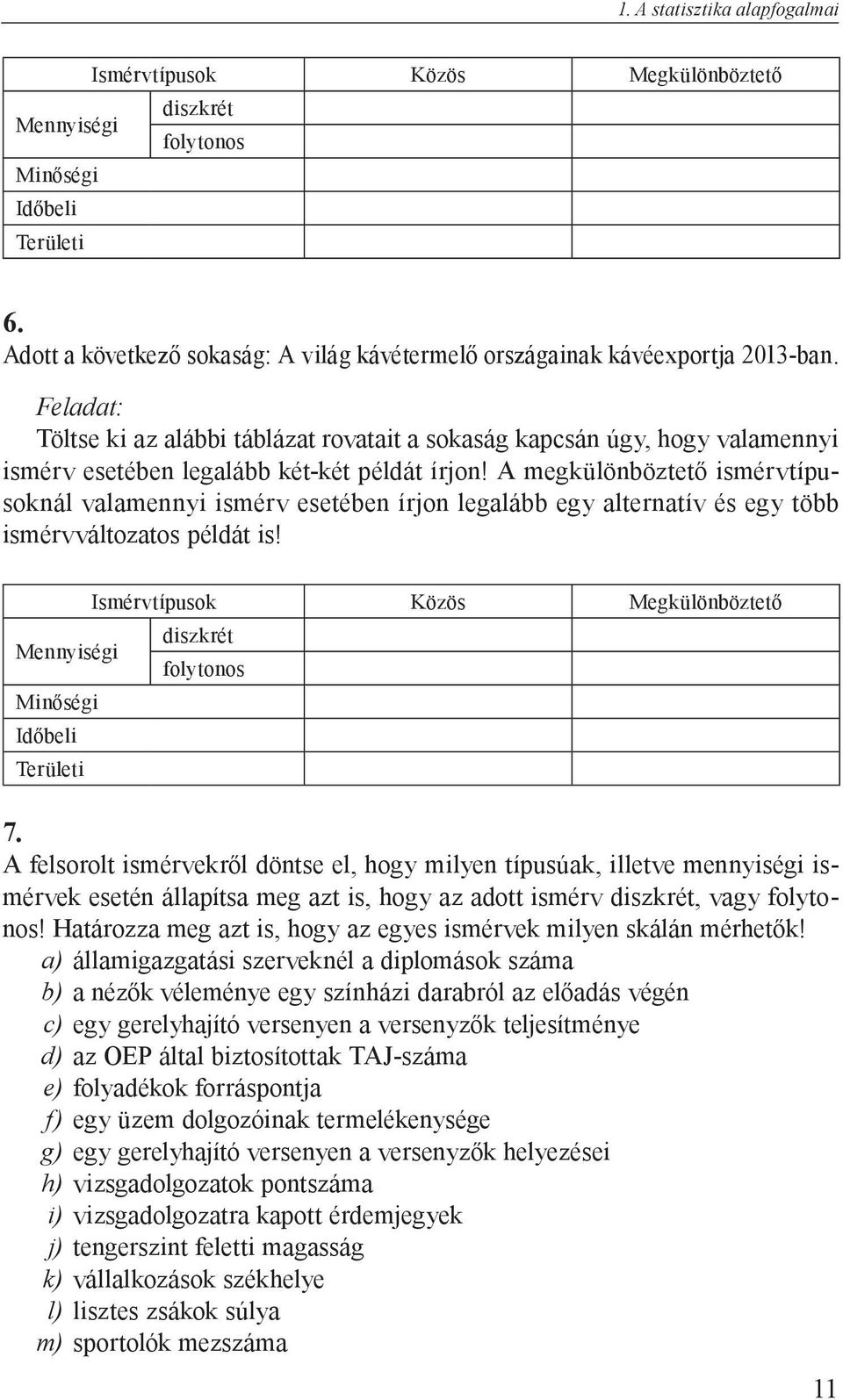 Töltse ki az alábbi táblázat rovatait a sokaság kapcsán úgy, hogy valamennyi ismérv esetében legalább két-két példát írjon!