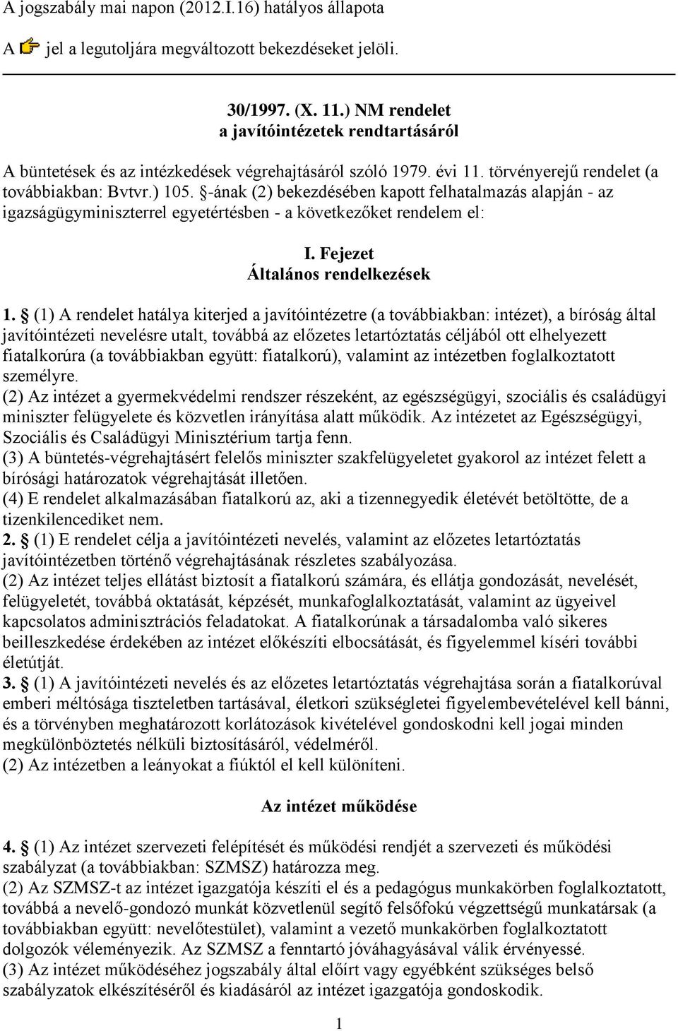 -ának (2) bekezdésében kapott felhatalmazás alapján - az igazságügyminiszterrel egyetértésben - a következőket rendelem el: I. Fejezet Általános rendelkezések 1.