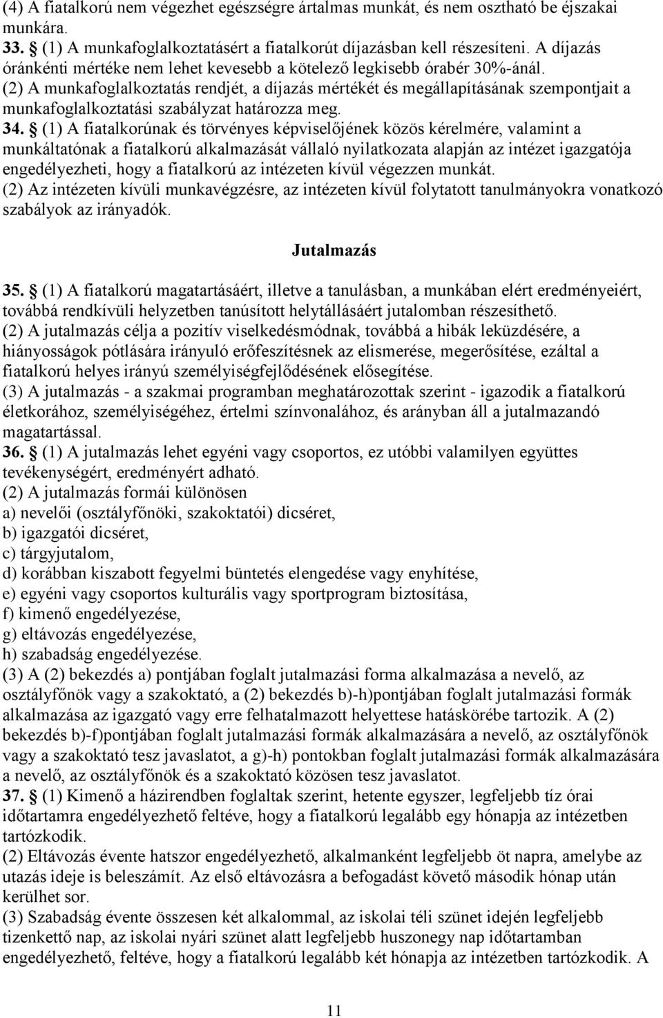 (2) A munkafoglalkoztatás rendjét, a díjazás mértékét és megállapításának szempontjait a munkafoglalkoztatási szabályzat határozza meg. 34.