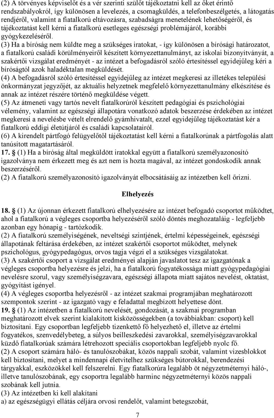 (3) Ha a bíróság nem küldte meg a szükséges iratokat, - így különösen a bírósági határozatot, a fiatalkorú családi körülményeiről készített környezettanulmányt, az iskolai bizonyítványát, a szakértői