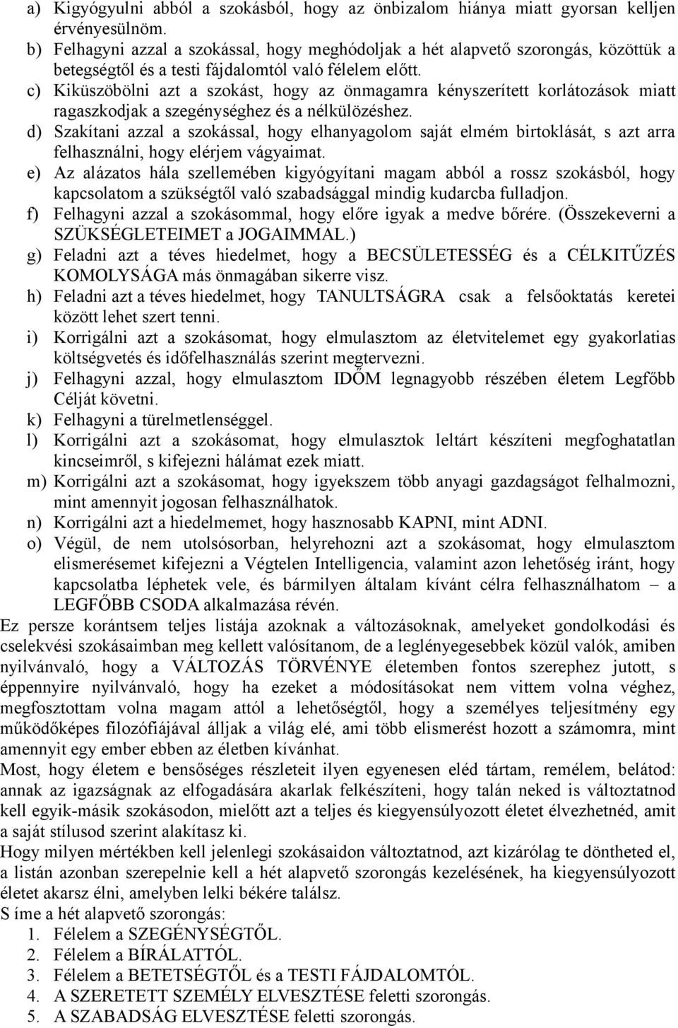 c) Kiküszöbölni azt a szokást, hogy az önmagamra kényszerített korlátozások miatt ragaszkodjak a szegénységhez és a nélkülözéshez.