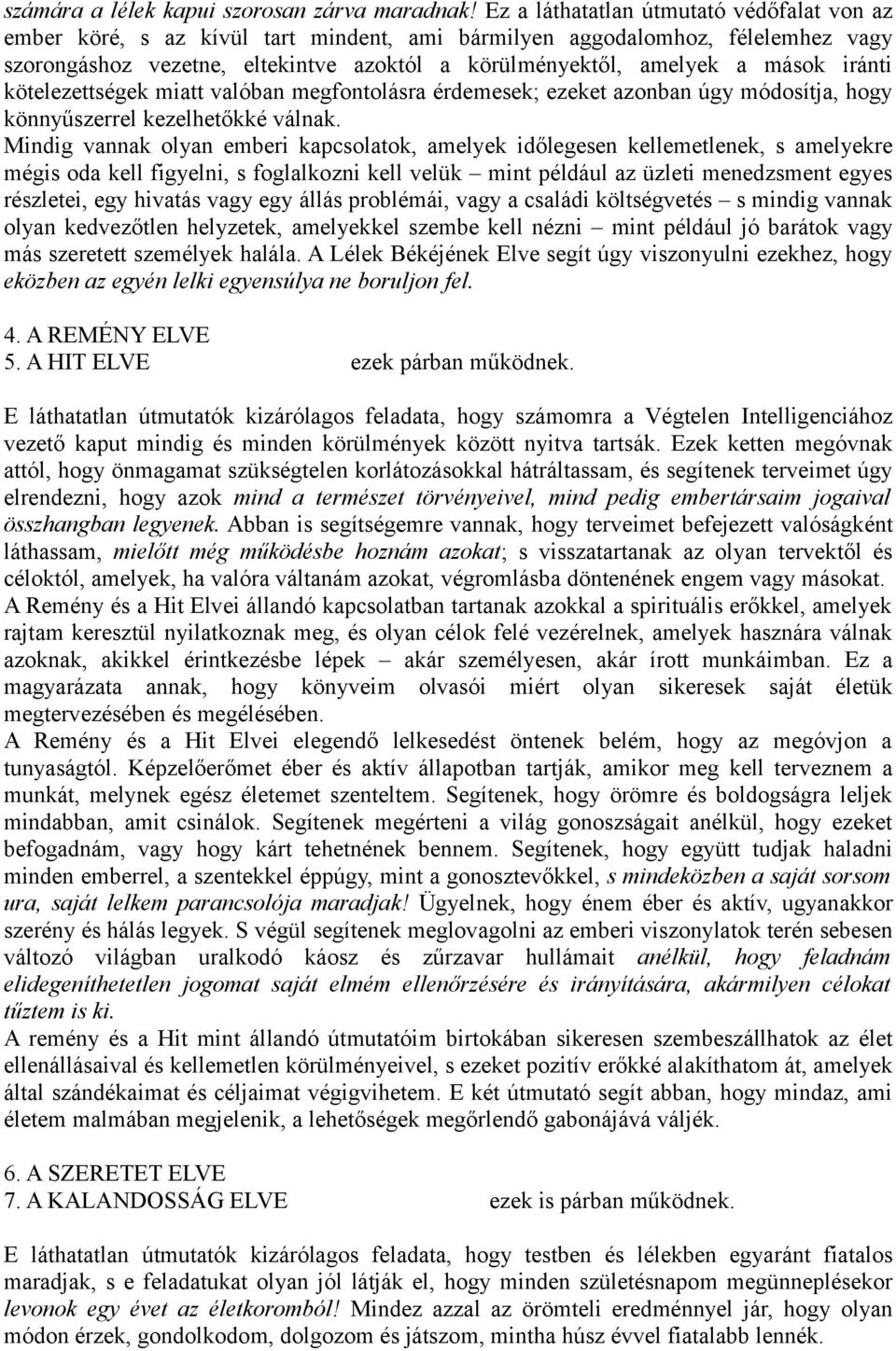 iránti kötelezettségek miatt valóban megfontolásra érdemesek; ezeket azonban úgy módosítja, hogy könnyűszerrel kezelhetőkké válnak.