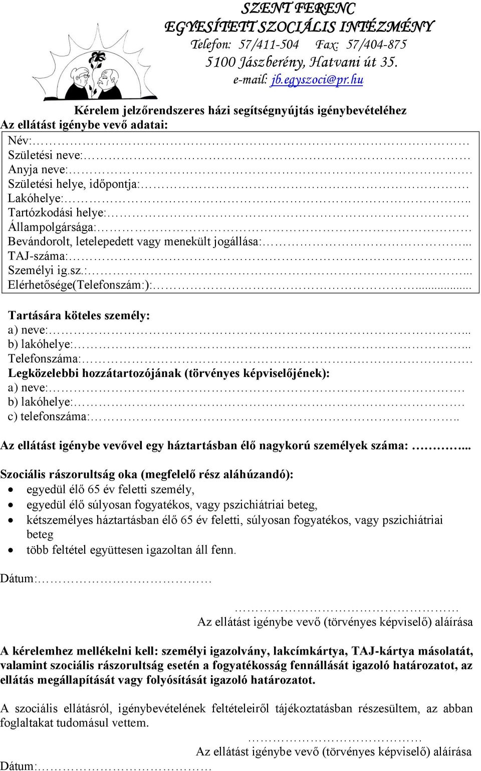 .. b) lakóhelye:... Telefonszáma:. Legközelebbi hozzátartozójának (törvényes képviselőjének): a) neve:. b) lakóhelye:. c) telefonszáma:.