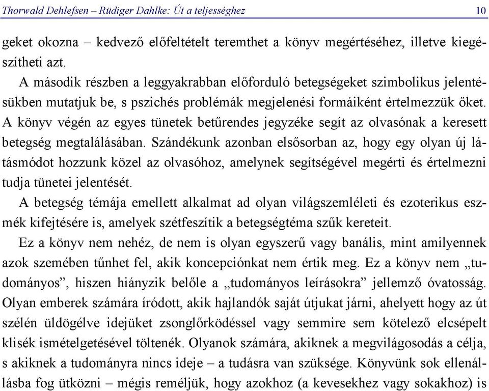 A könyv végén az egyes tünetek betűrendes jegyzéke segít az olvasónak a keresett betegség megtalálásában.