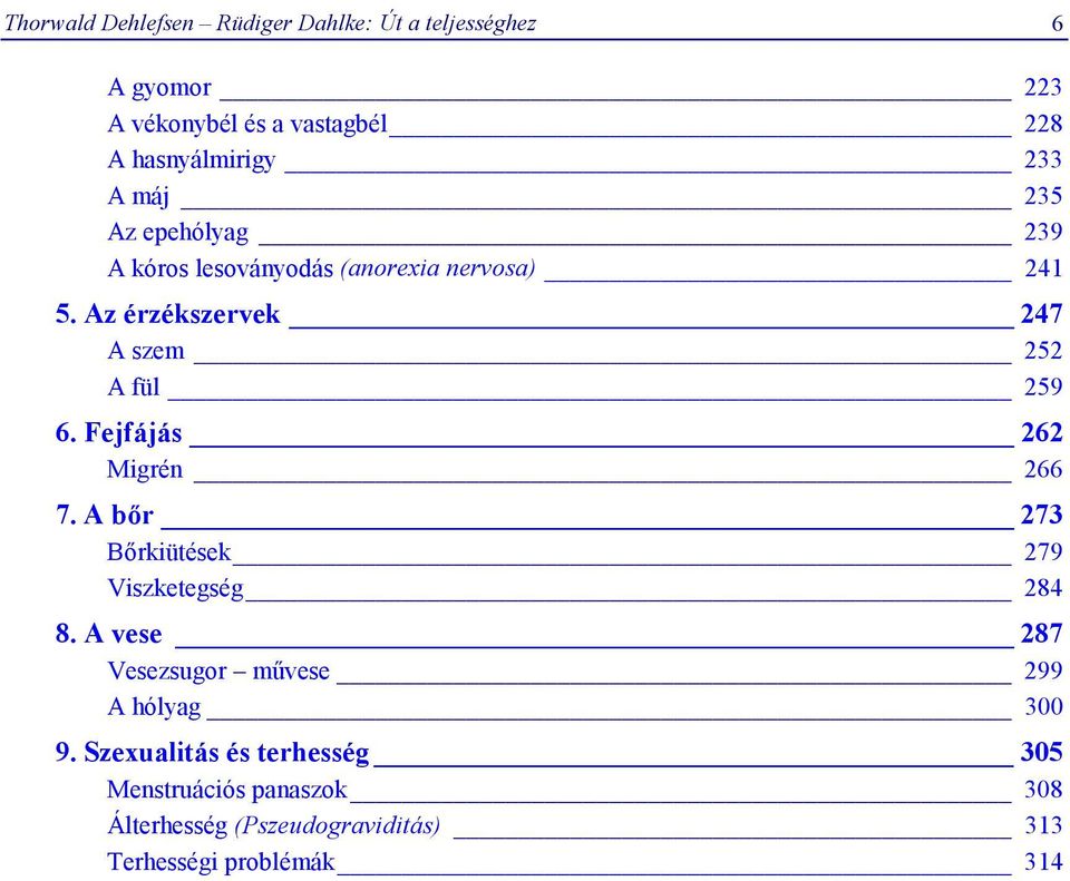 Fejfájás 262 Migrén 266 7. A bőr 273 Bőrkiütések 279 Viszketegség 284 8.