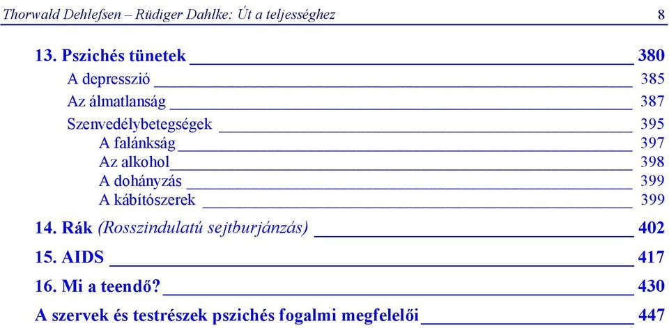 falánkság 397 Az alkohol 398 A dohányzás 399 A kábítószerek 399 14.