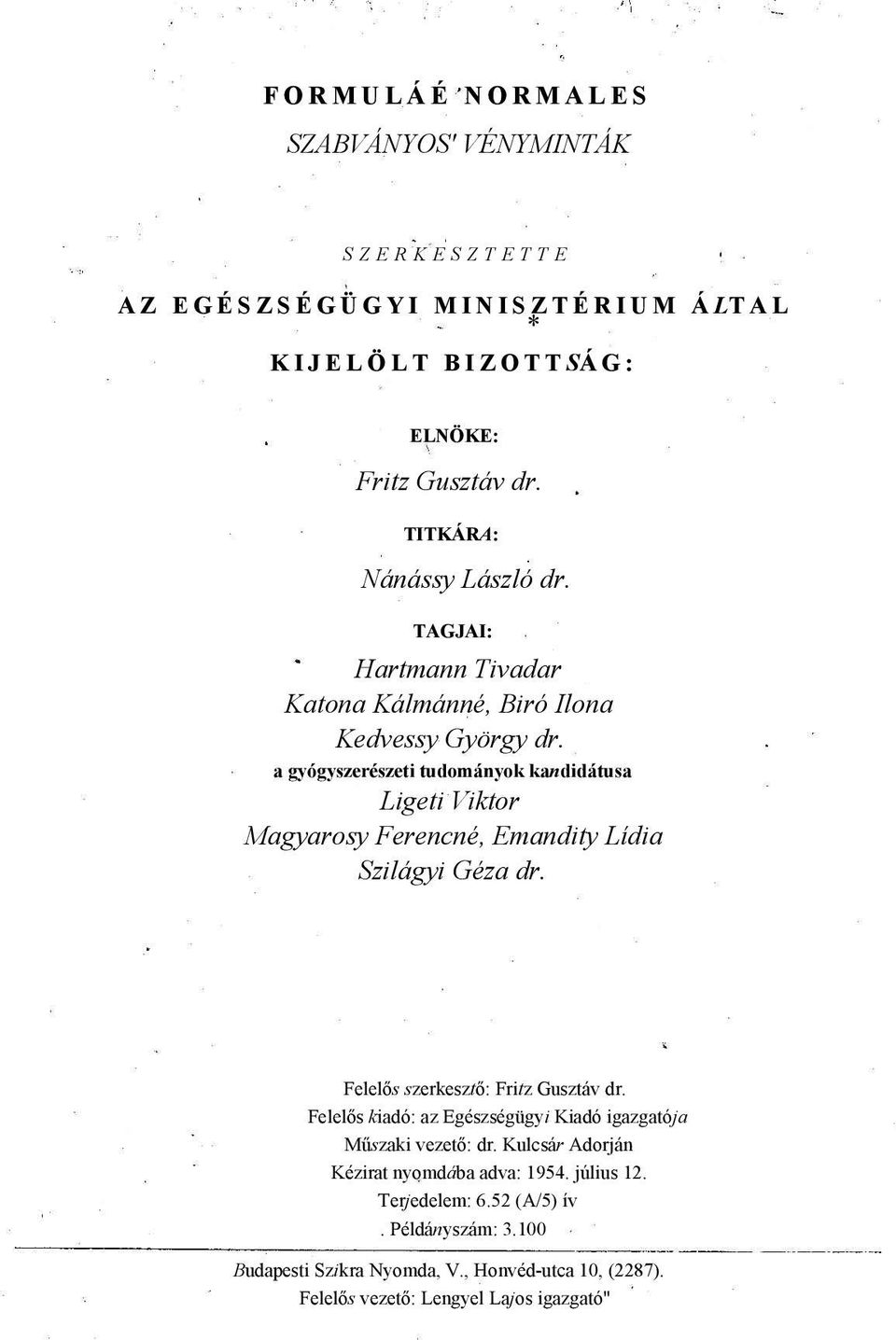 a gyógyszerészeti tudományok kandidátusa Ligeti Viktor Magyarosy Ferencné, Emandity Lídia Szilágyi Géza dr. Felelős szerkesztő: Fritz Gusztáv dr.