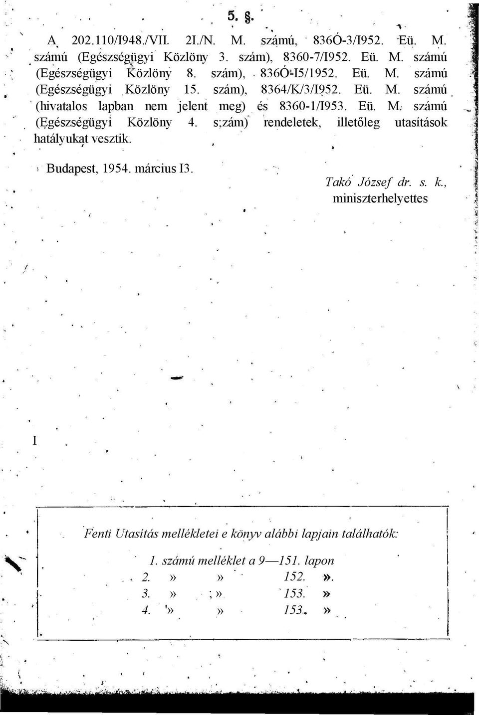 s;zám) rendeletek, illetőleg utasítások hatályukat vesztik. Budapest, 1954. március I3. Takó József dr. s. k.