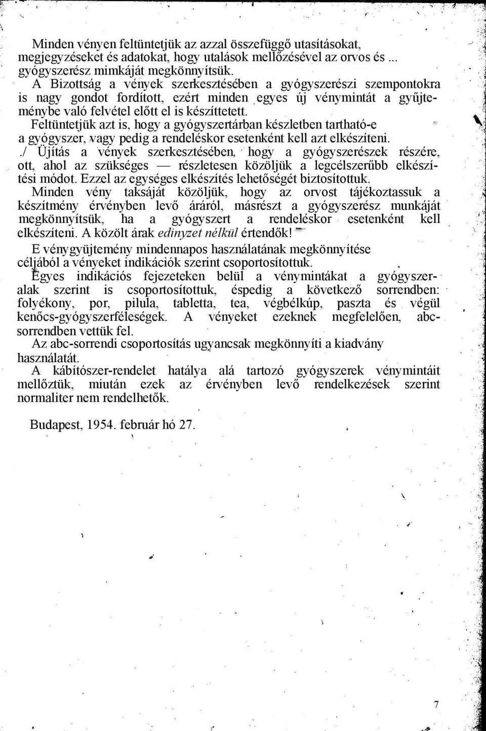 Feltüntetjük azt is, hogy a gyógyszertárban készletben tartható-e a gyógyszer, vagy pedig a rendeléskor esetenként kell azt elkészíteni.