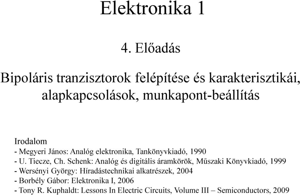 - Megyeri János: Analóg elektronika, Tankönyvkiadó, 1990 - U. Tiecze, Ch.