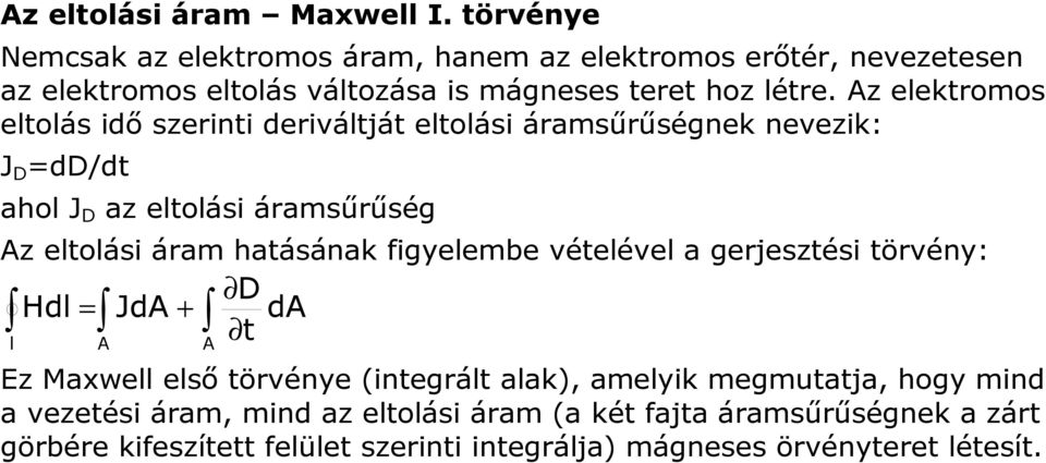 Az elektromos eltolás idő szerinti deriváltját eltolási áramsűrűségnek nevezik: J D =dd/dt ahol J D az eltolási áramsűrűség Az eltolási áram hatásának