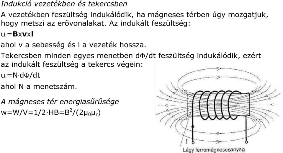 Az indukált feszültség: u i =Bxvxl ahol v a sebesség és l a vezeték hossza.