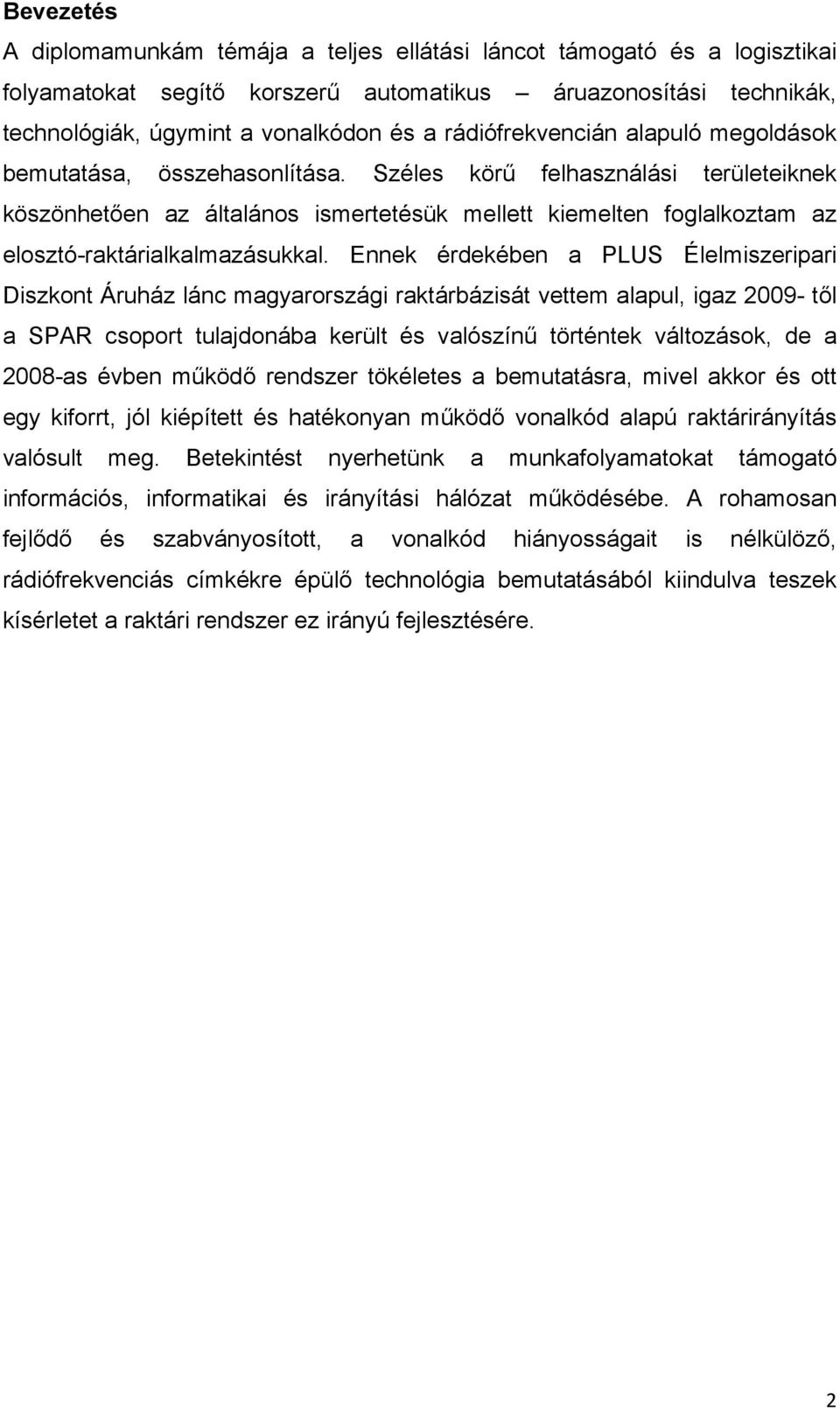 Széles körű felhasználási területeiknek köszönhetően az általános ismertetésük mellett kiemelten foglalkoztam az elosztó-raktárialkalmazásukkal.