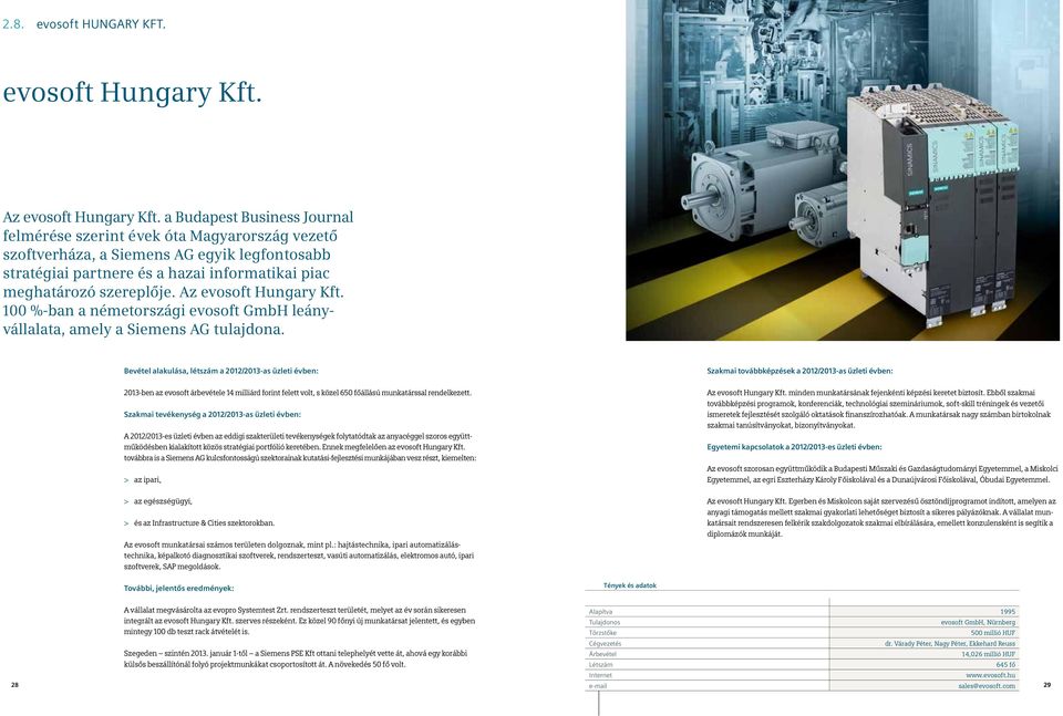 Az evosoft Hungary Kft. 100 %-ban a németországi evosoft GmbH leányvállalata, amely a Siemens AG tulajdona.