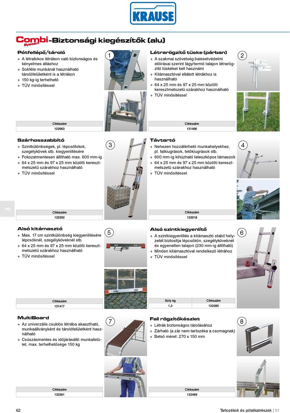 Kitámasztóval+ellátott+létrákhoz+is+ használható + + 64+x+25+mm+és+97+x+25+mm+közötti+ keresztmetszetû+szárakhoz+használható 1 2 122063 121400 Szárhosszabbító + + Szintkülönbségek,+pl.